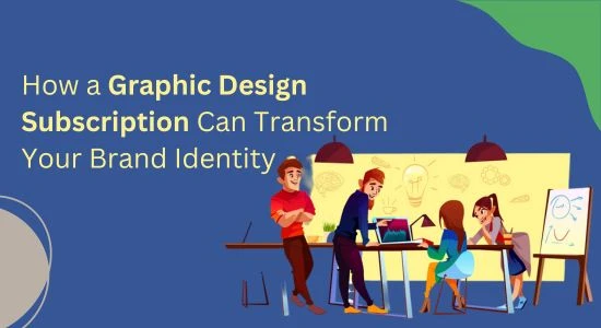 How a Graphic Design Subscription Can Transform Your Brand Identity