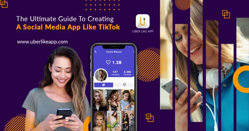 The Ultimate Guide To Creating A Social Media App Like TikTok