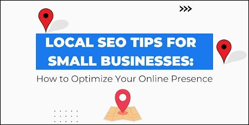 Local SEO Tips for Small Businesses: How to Optimize Your Online Presence