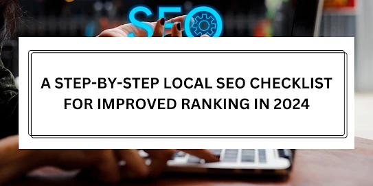 A Step-by-Step Local SEO Checklist For Improved Ranking in 2024