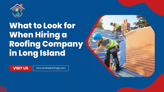 What to Look for When Hiring a Roofing Company in Long Island