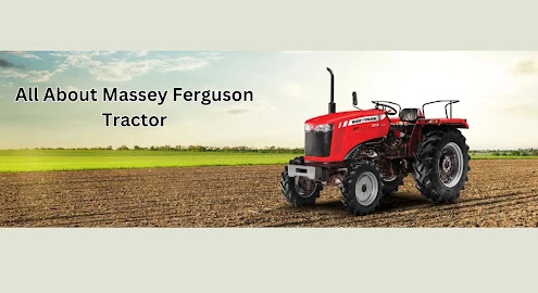 All About Massey Ferguson Tractor - A Comprehensive Guide