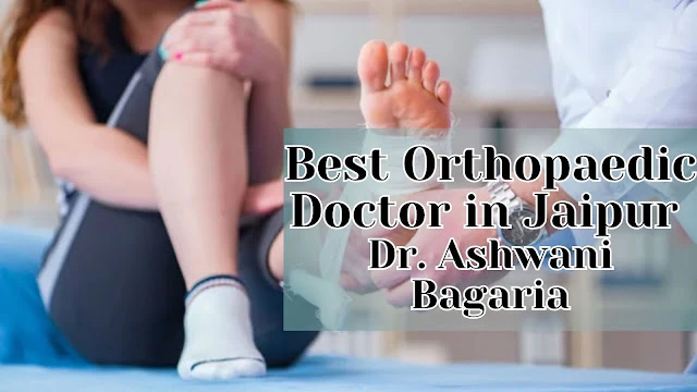 Best Orthopaedic Doctor in Jaipur : Dr. Ashwani Bagaria