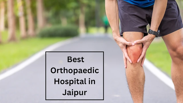 Best Orthopaedic Hospital in Jaipur