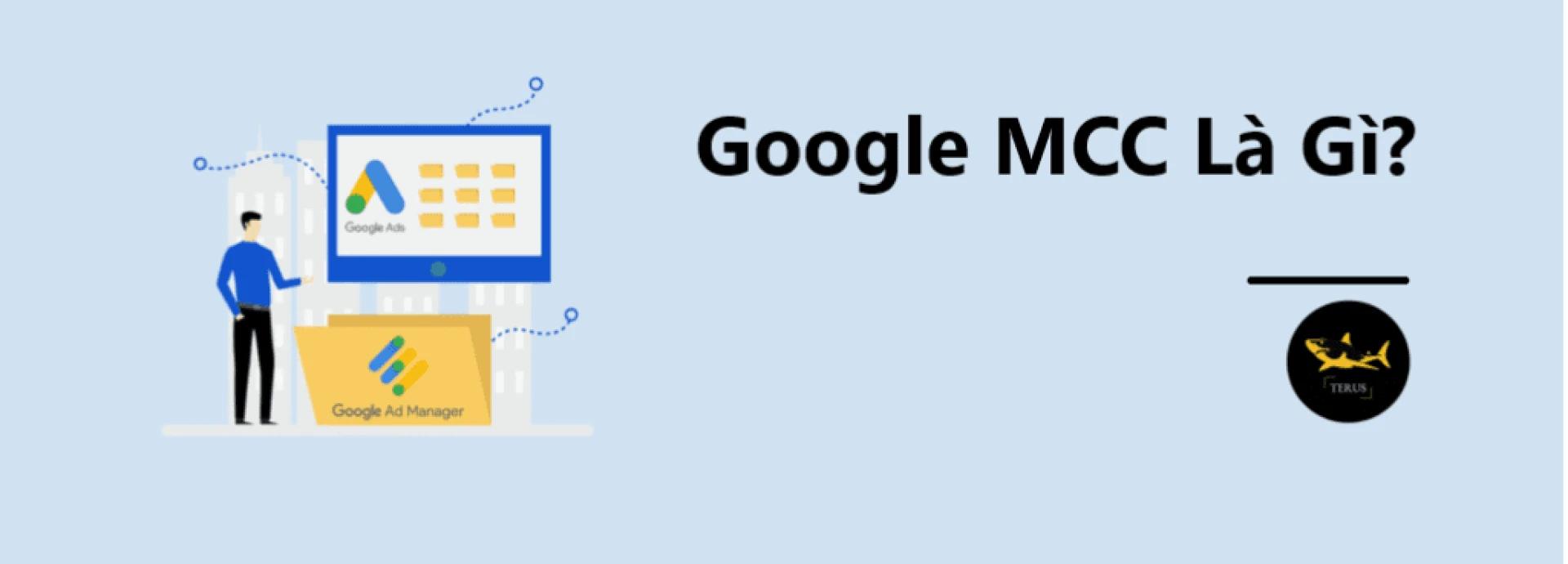 Google MCC Là Gì? Thông tin cần biết về tài khoản Google MCC