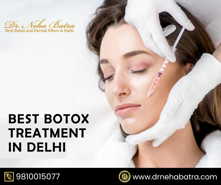 Botox Treatment in Delhi: Achieve Youthful Skin with Dr. Neha Batra