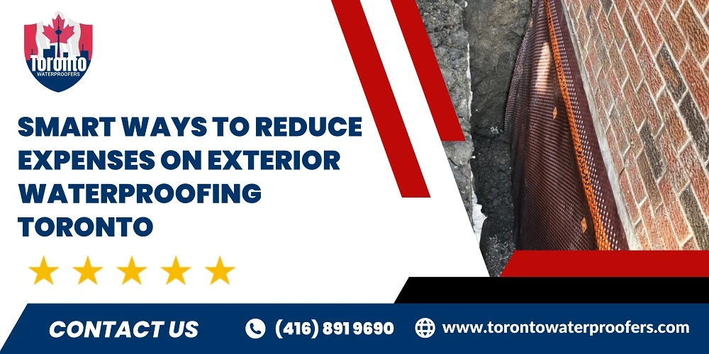 Smart Ways to Reduce Expenses on Exterior Waterproofing Toronto