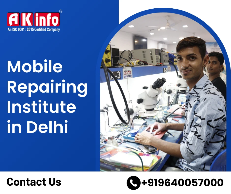 AK Info: The Best Mobile Repairing Institute in Delhi for a Bright Career
