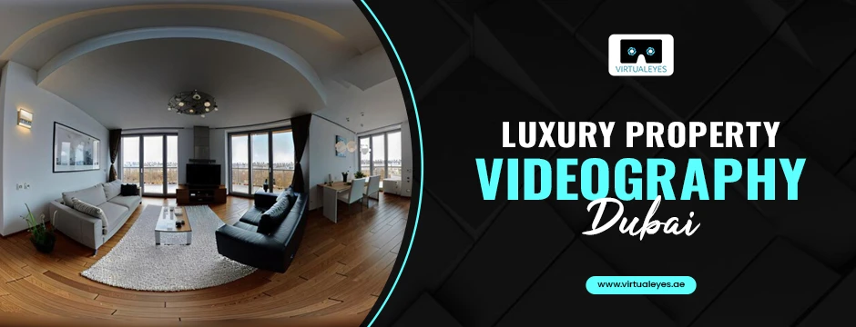 Luxury Property Videography Dubai: Elevate Your Real Estate Listings with VirtualEyes