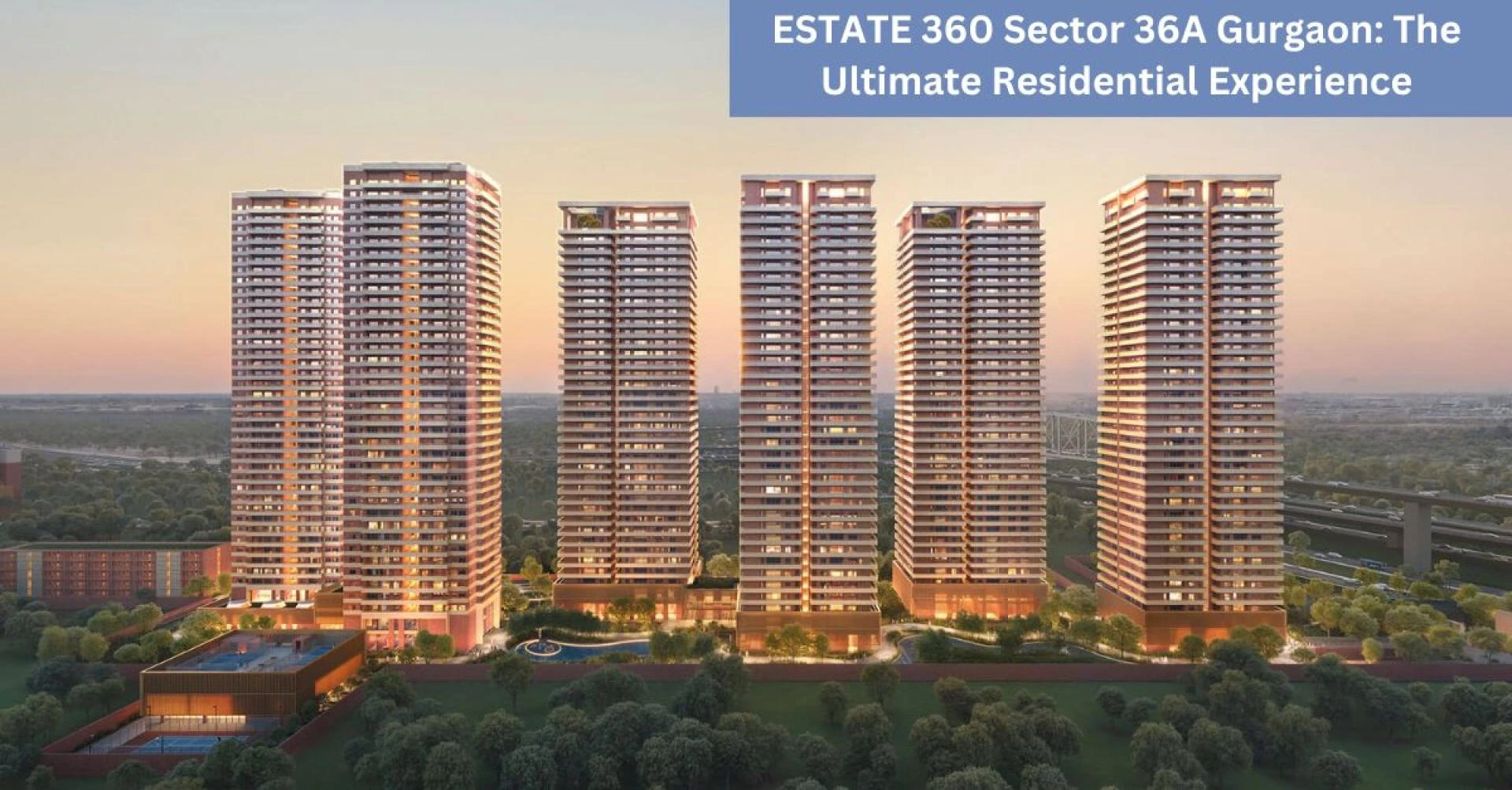 ESTATE 360 Sector 36A Gurgaon: The Ultimate Residential Experience