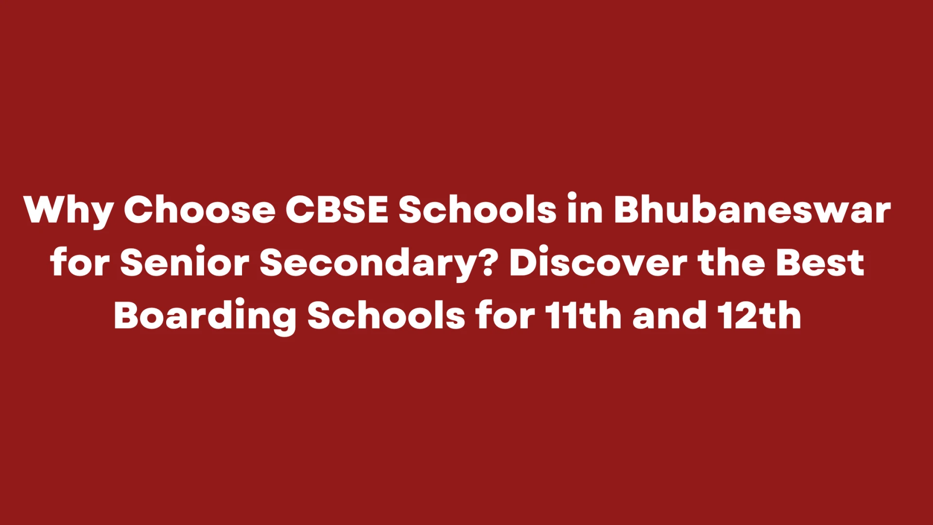 Why Choose CBSE Schools in Bhubaneswar for Senior Secondary? Discover the Best Boarding Schools for 