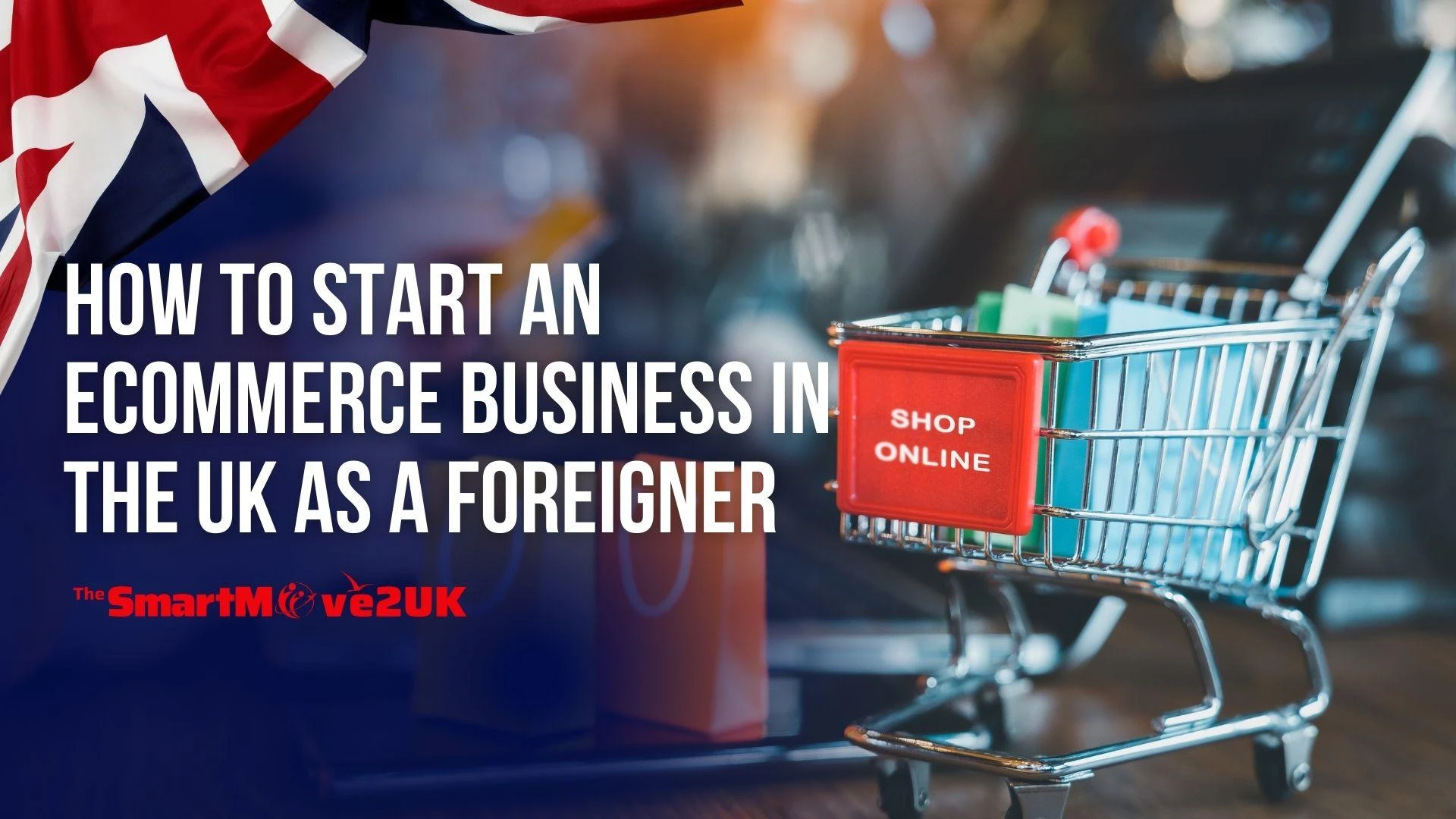 How to Start an Ecommerce Business in the UK as a Foreigner