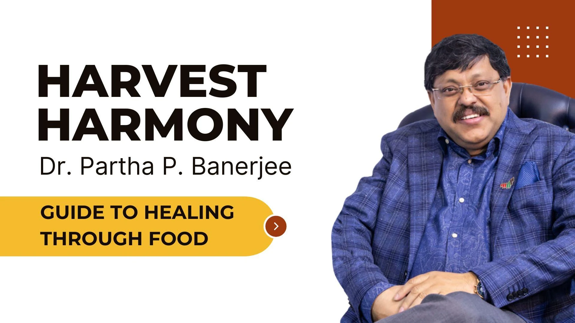 Harvest Harmony: Dr. Partha P. Banerjee’s Guide to Healing Through Food