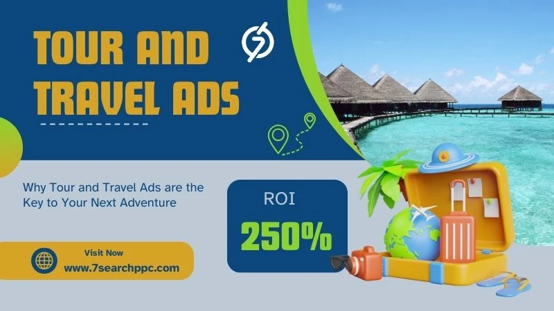 Why Tour and Travel Ads are the Key to Your Next Adventure