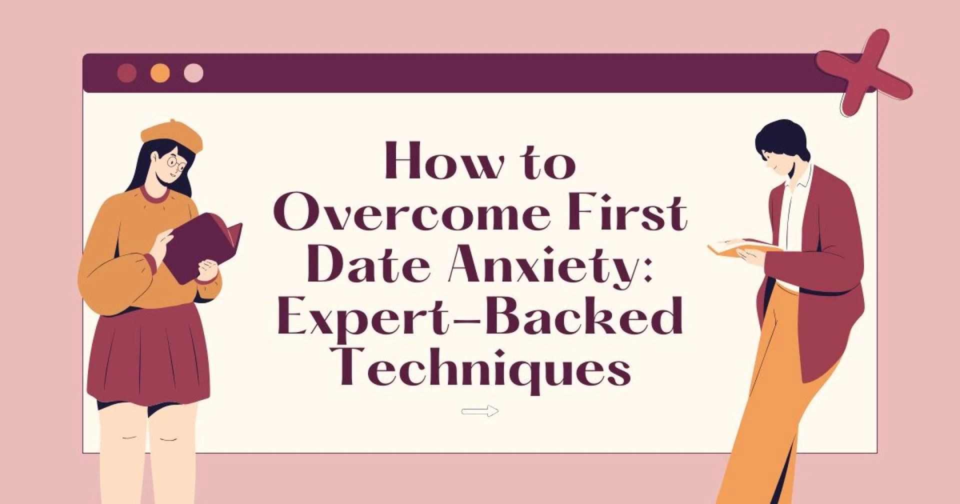 How to Overcome First Date Anxiety: Expert-Backed Techniques