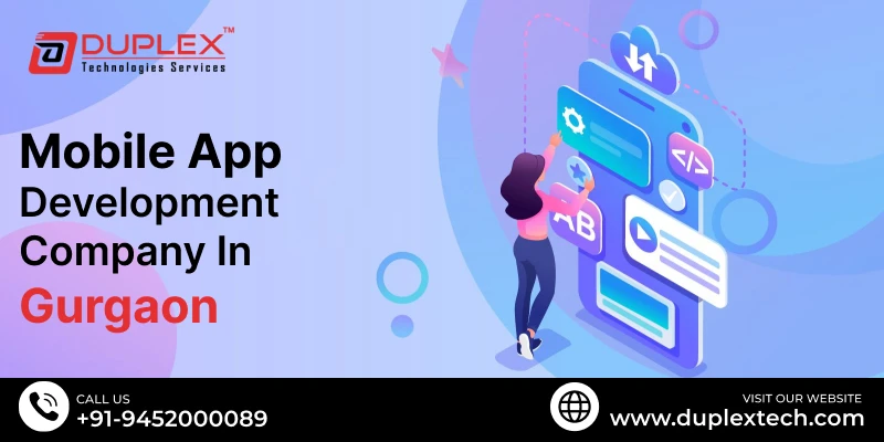 Why Choose Duplex Technologies as Your Mobile App Development Company in Gurgaon?
