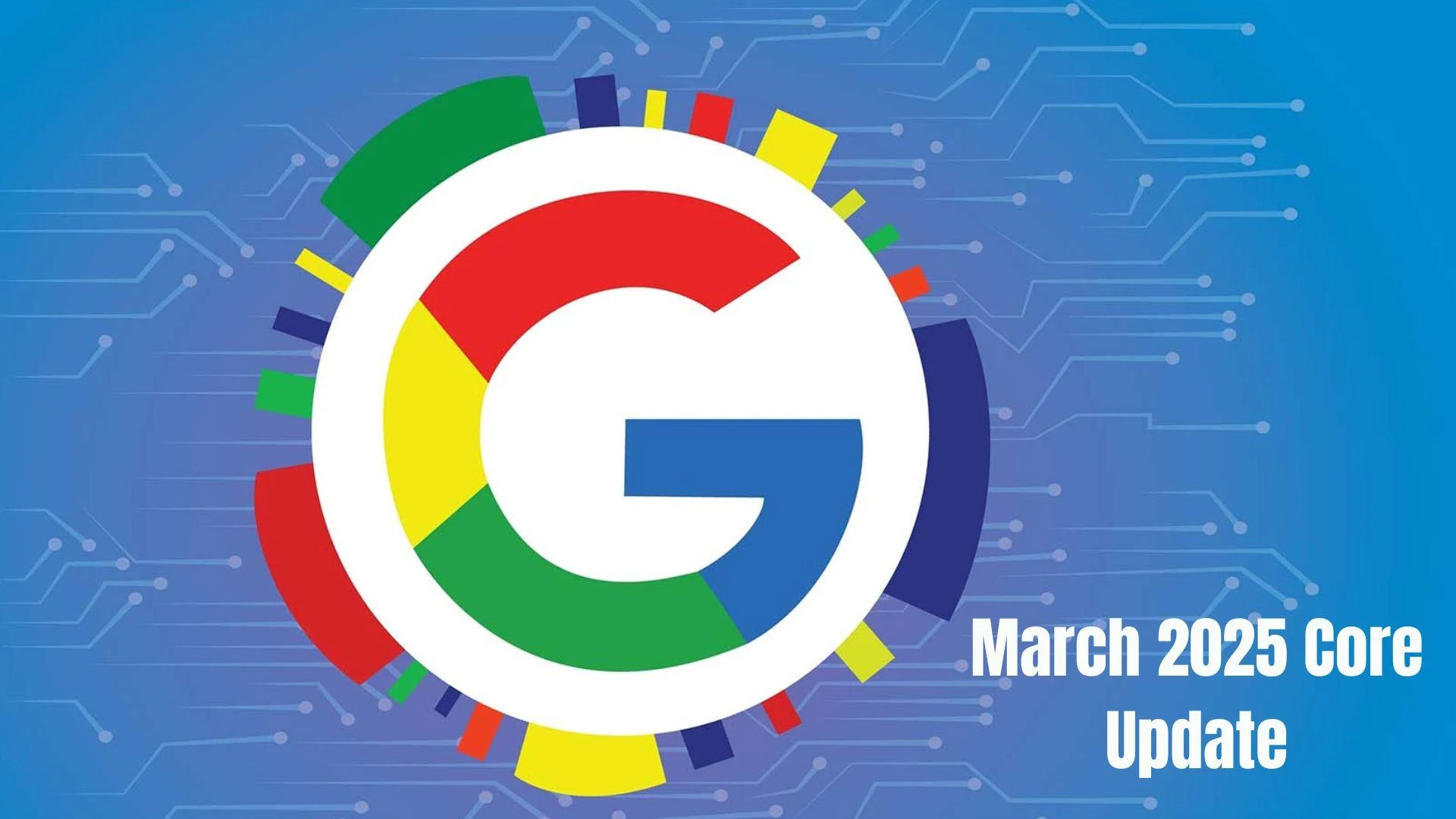 Google March 2025 Core Update: you should know this