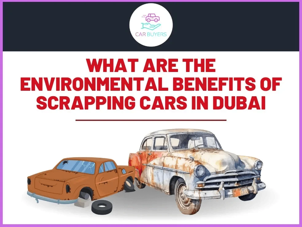 What Are the Environmental Benefits of Scrapping Cars in Dubai?