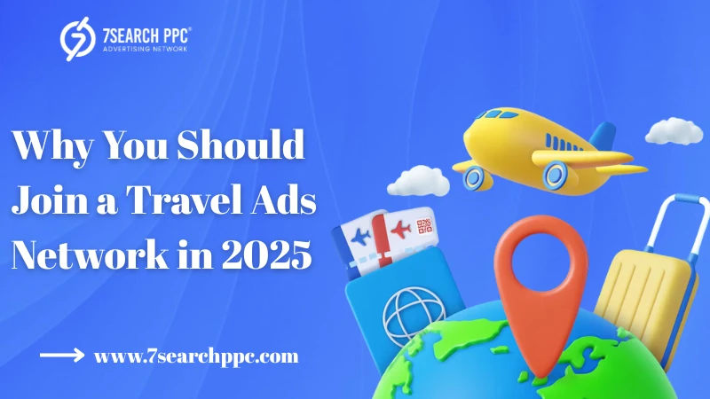 Why You Should Join a Travel Ads Network in 2025