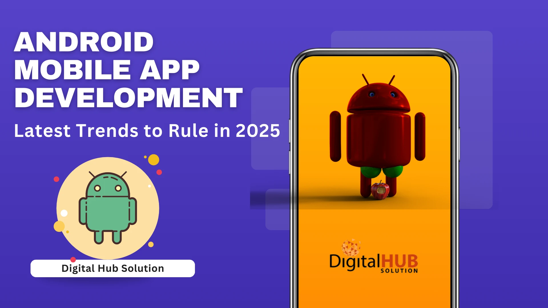 Android Mobile App Development: Latest Trends to Rule in 2025
