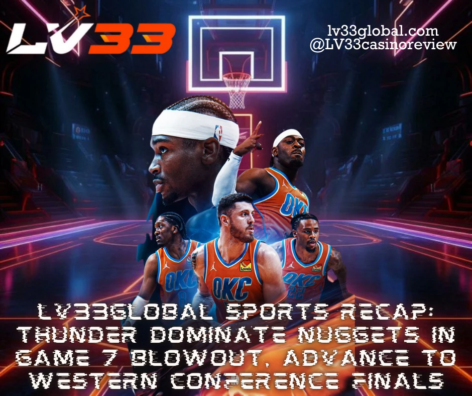 LV33Global Sports Recap: Thunder Dominate Nuggets in Game 7 Blowout, Advance to Western Conference Finals 