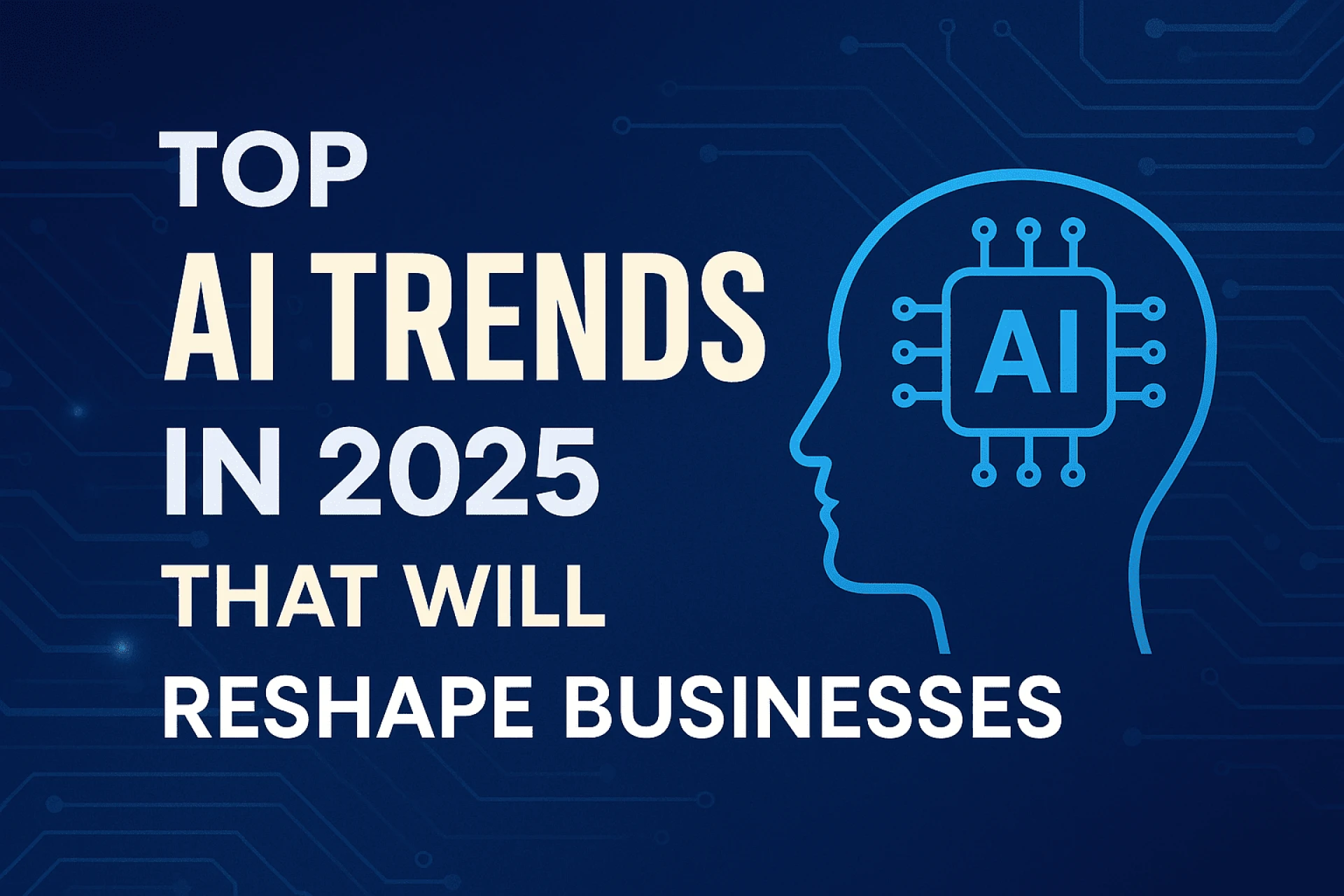 Top AI Trends in 2025 That Will Reshape Businesses