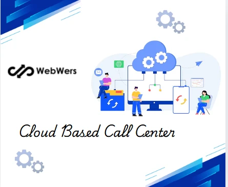 Cloud-Based Call Center: Features, Benefits, and Why Your Business Needs One