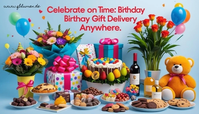 Celebrate on Time: Birthday Gift Delivery Anywhere