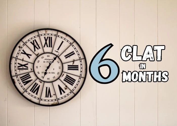 CLAT Preparation in 6 Months: A Complete Guide to Ace the Exam