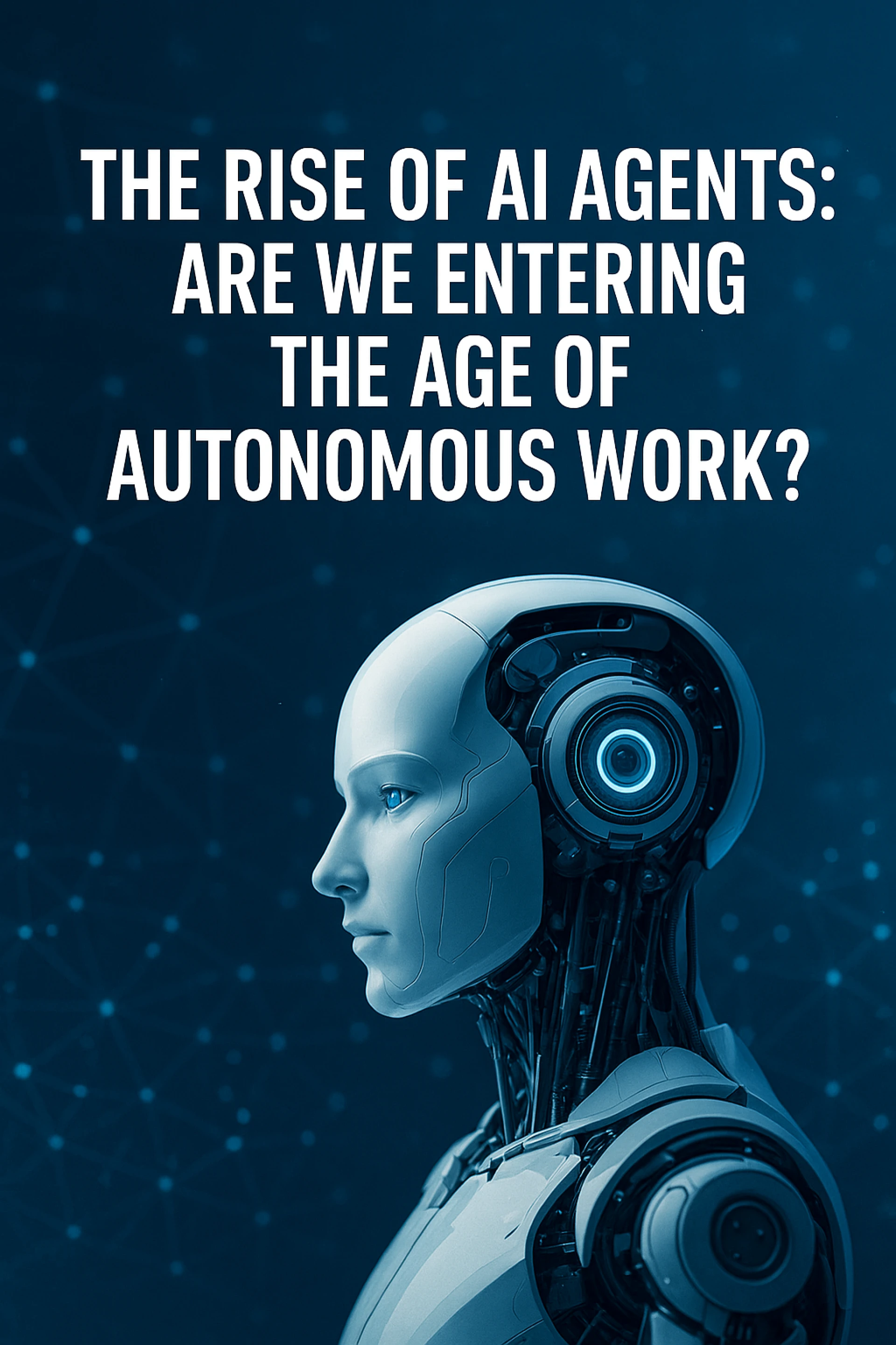 The Rise of AI Agents: Are We Entering the Age of Autonomous Work?