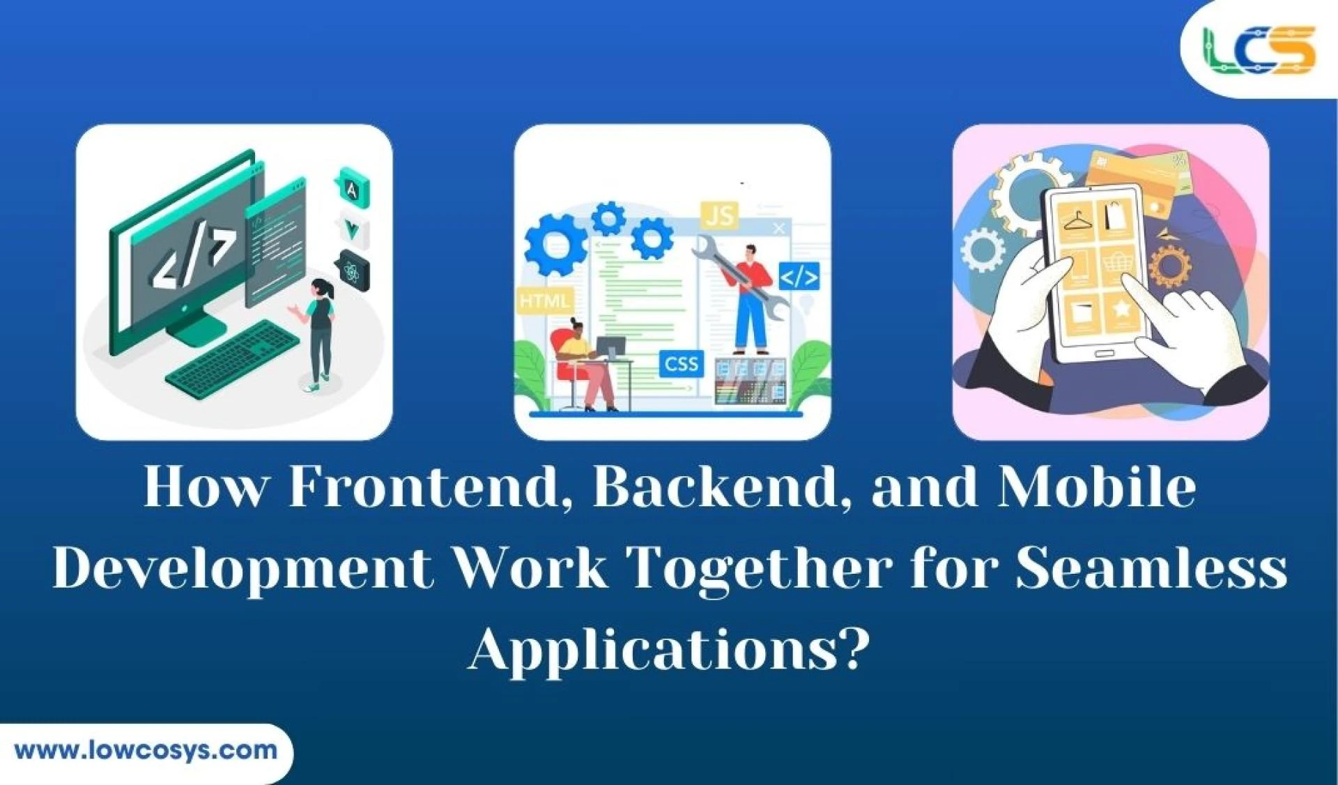 How Frontend, Backend & Mobile Development Work Together to Build Seamless Applications