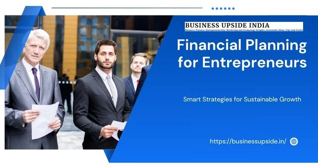 Smart Financial Planning for First-Time Entrepreneurs: Build Strong, Grow Smarter