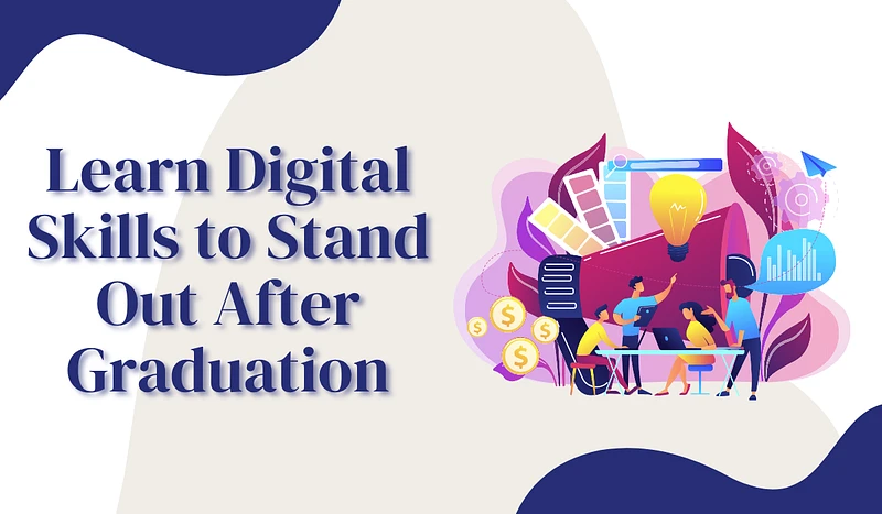 Learn Digital Skills to Stand Out After Graduation