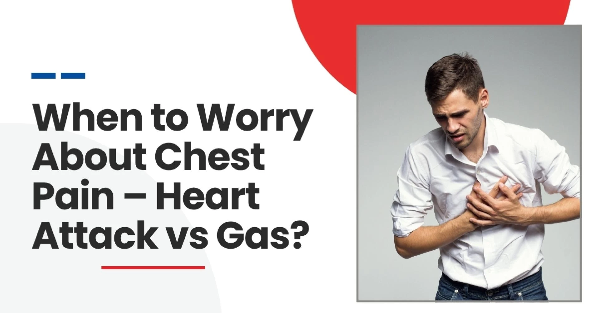When to Worry About Chest Pain – Heart Attack vs Gas?