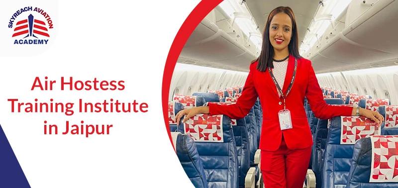 Enroll Top-Rated Cabin Crew Training Institute in Jaipur with 100% Placement