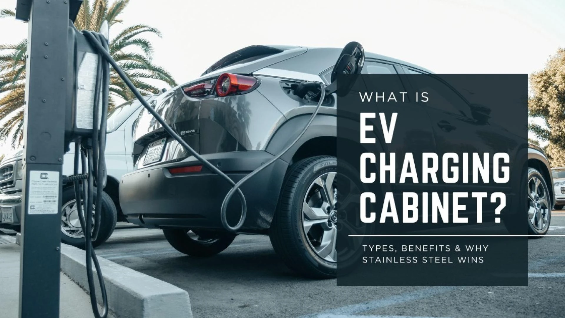 EV Charging Cabinets: Types, Benefits & Why Stainless Steel Wins