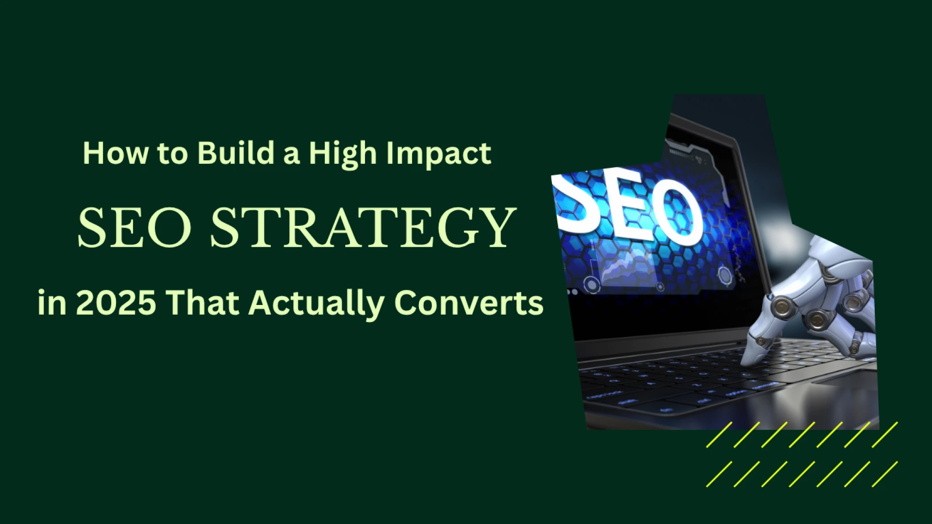 How to Build a High-Impact SEO Strategy in 2025 That Actually Converts