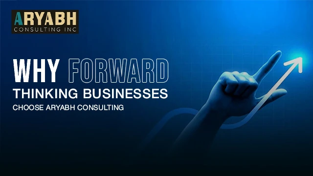 Why Forward-Thinking Businesses Choose Aryabh Consulting