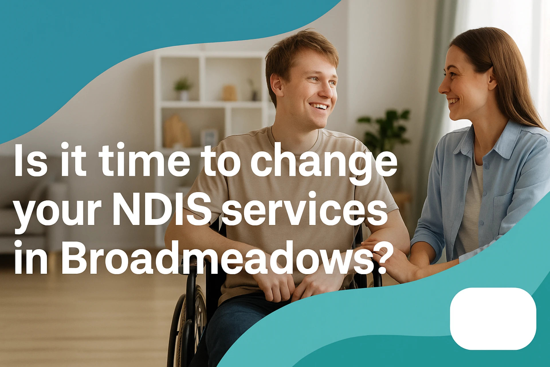 Is it time to change your NDIS services in Broadmeadows? Maybe!