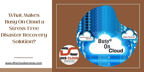 What Makes Busy On Cloud a Stress-Free Disaster Recovery Solution?