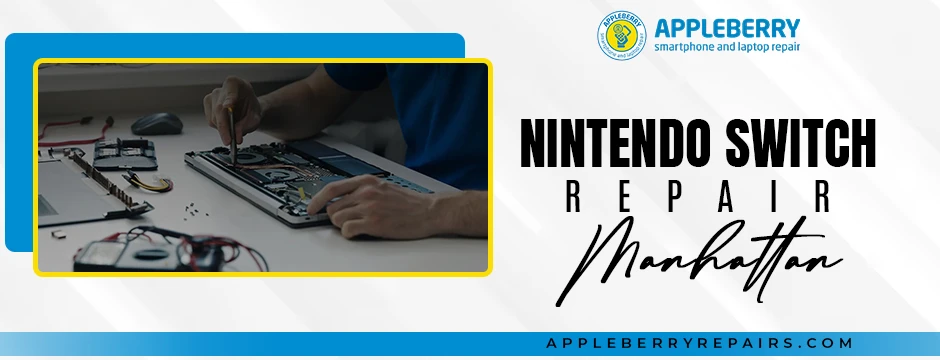 Nintendo Switch Repair in Manhattan: Everything You Need to Know