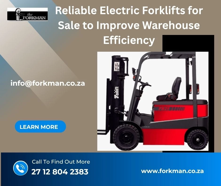 Reliable Electric Forklifts for Sale to Improve Warehouse Efficiency
