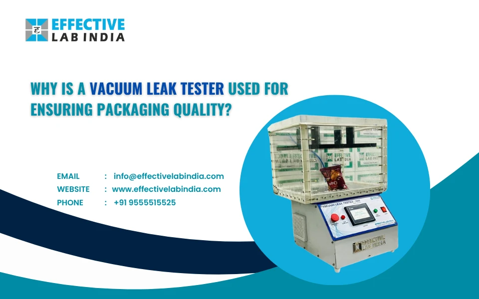 Why is a Vacuum Leak Tester Used for Ensuring Packaging Quality?