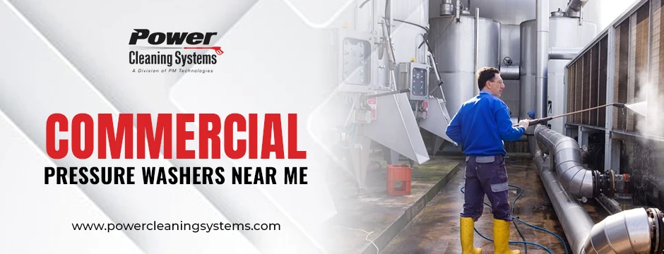 Finding the Best Commercial Pressure Washers Near Me for Every Business Need