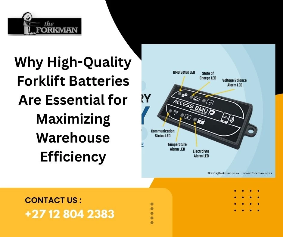 Why High-Quality Forklift Batteries Are Essential for Maximizing Warehouse Efficiency