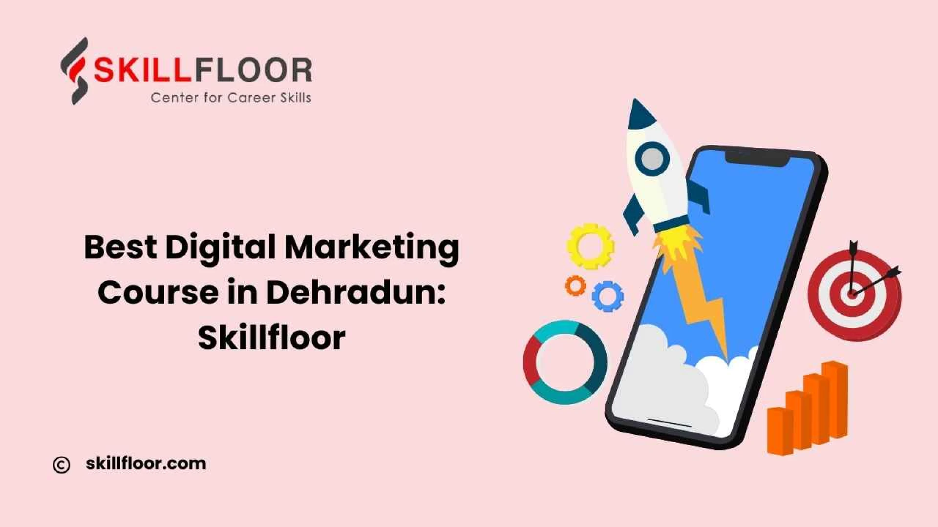 Digital Marketing Course in Dehradun: Skillfloor With Job Support