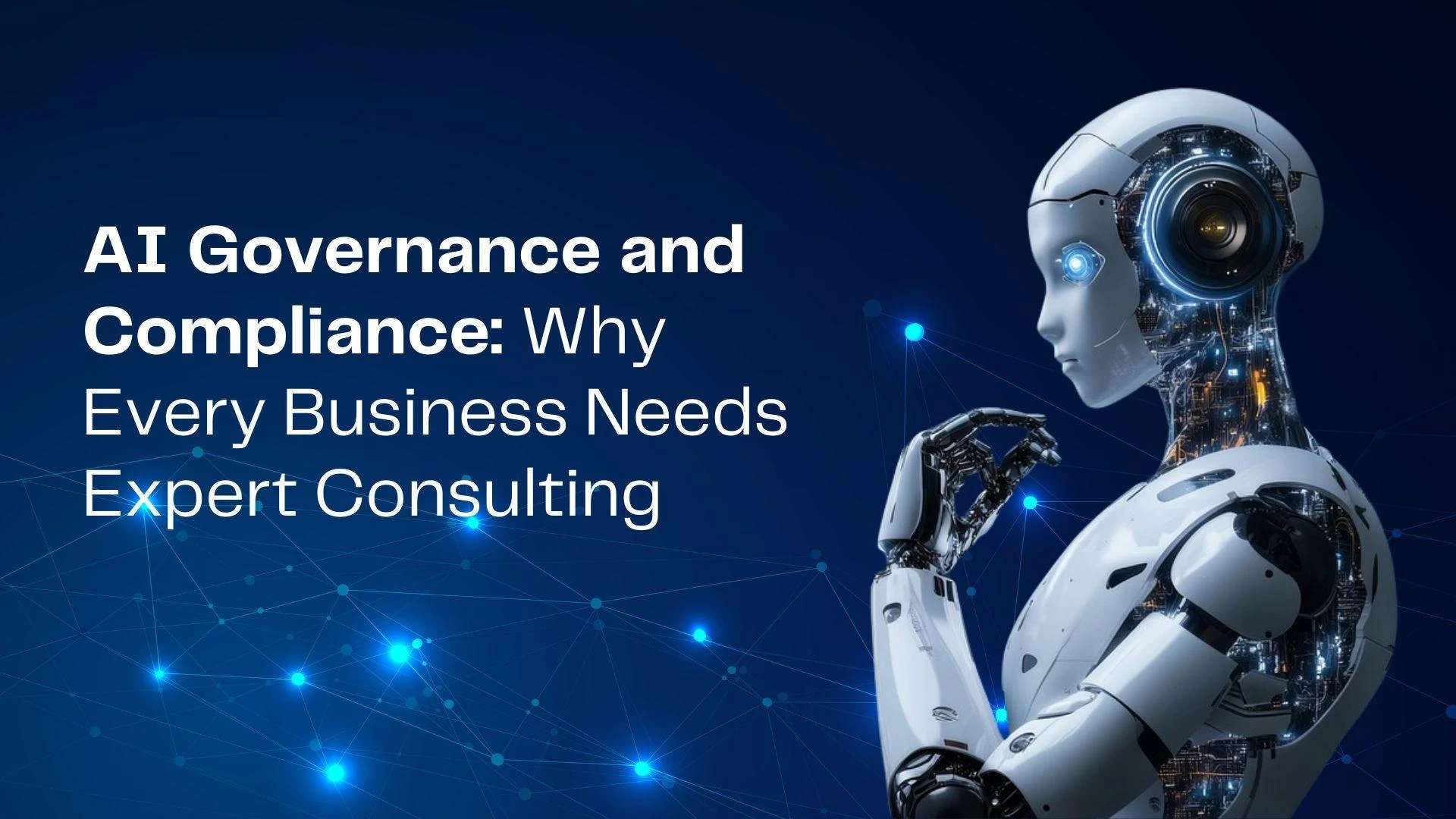 AI Governance and Compliance: Why Every Business Needs Expert Consulting