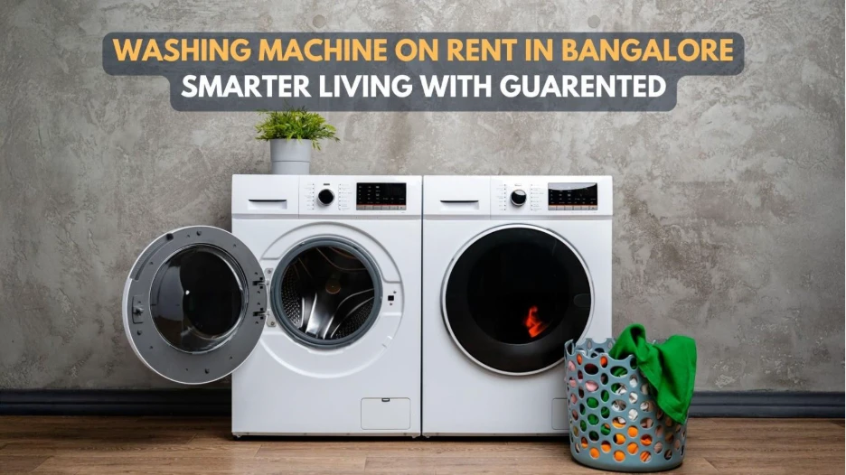Washing Machine on Rent in Bangalore – Smarter Living with Guarented 