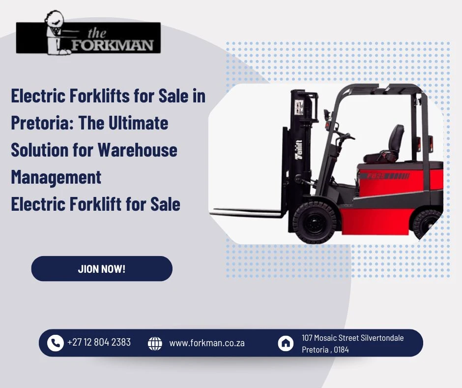 Electric Forklifts for Sale in Pretoria: The Ultimate Solution for Warehouse Management