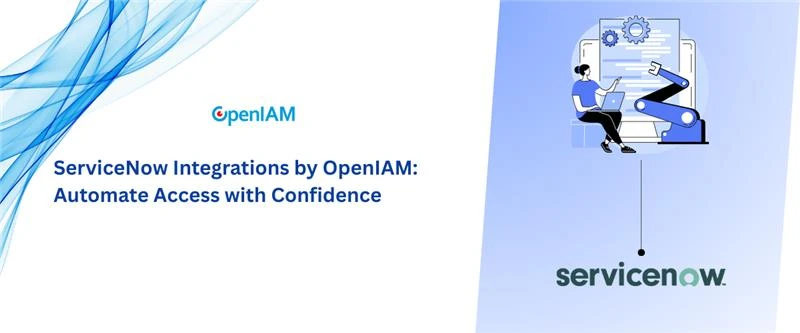 How OpenIAM Turns ServiceNow into a Secure Identity Hub